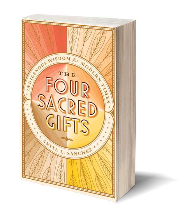 The Four Sacred Gifts: Indigenous Wisdom for Modern Times: Sanchez, Dr  Anita L.: 9781501150708: : Books